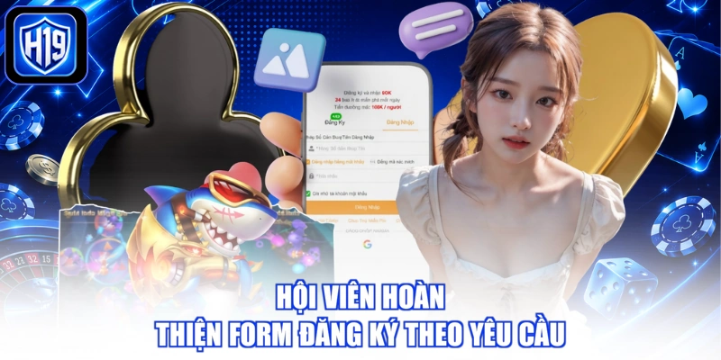 Hội viên cần hoàn thiện form đăng ký H19 theo yêu cầu