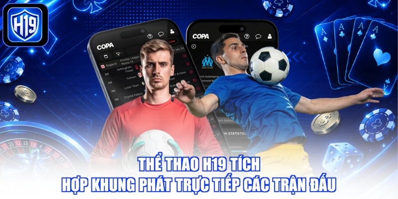 Thể thao H19 tích hợp khung phát trực tiếp các trận đấu